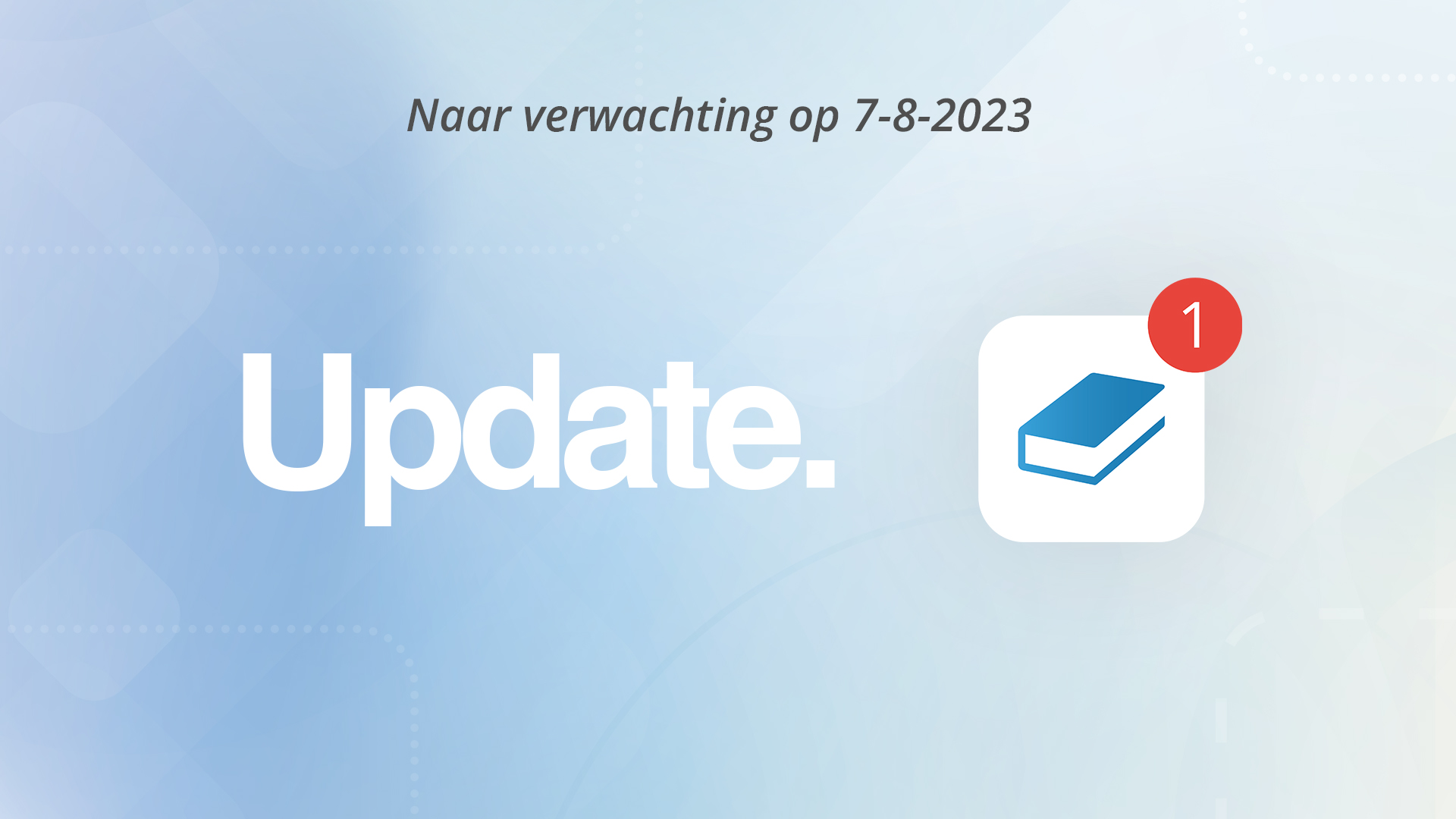 pCon.facts update afbeelding met hierop dat naar verwachting de update zal plaatsvinden op 7-8-2023